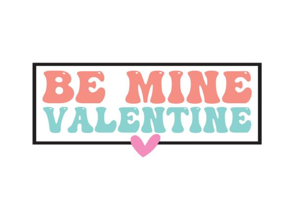 Be mine valentine t shirt template