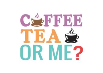 Coffee Tea or Me t shirt vector file