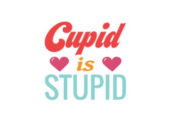 Cupid is Stupid t shirt vector file