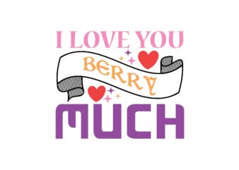I Love You Berry Much t shirt design for sale