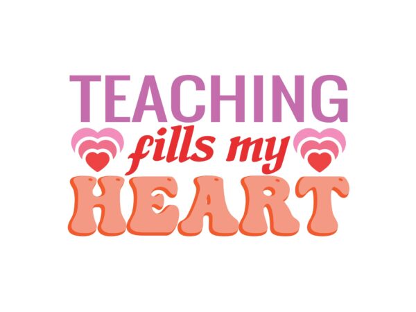 Teaching fills my heart t shirt designs for sale