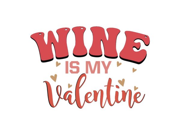 Wine is my valentine t shirt design for sale
