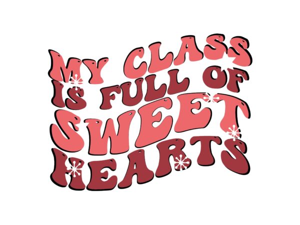 My class is full of sweet hearts t shirt designs for sale