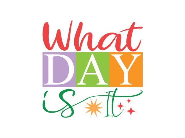 What day is it t shirt design for sale