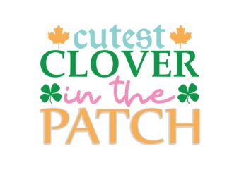 Cutest Clover in the Patch t shirt vector file