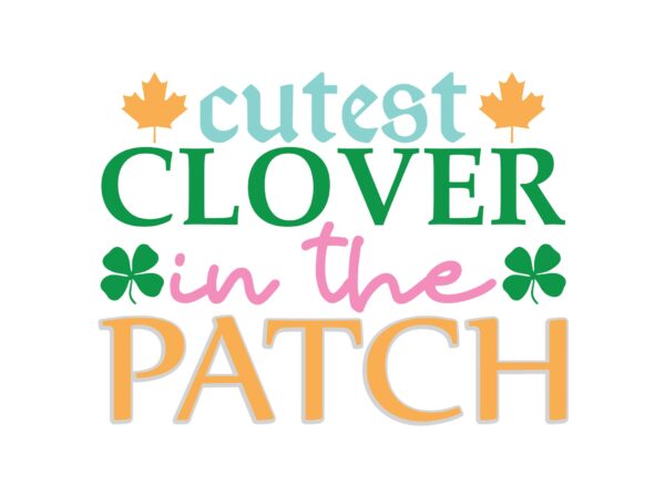 Cutest clover in the patch t shirt vector file