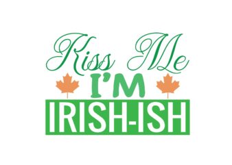 Kiss Me I’m Irish-ish t shirt vector art