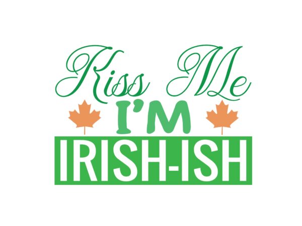 Kiss me i’m irish-ish t shirt vector art