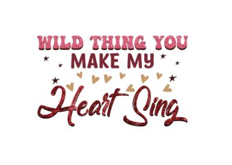 Wild Thing You Make My Heart Sing t shirt design for sale