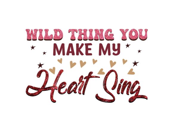 Wild thing you make my heart sing t shirt design for sale