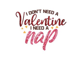 i don’t need a valentine i need a nap t shirt design for sale