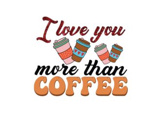 I Love You More Than Coffee