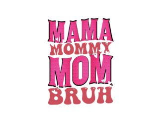 Mama Mommy Mom Bruh t shirt designs for sale