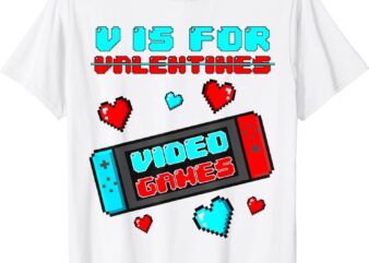 V Is For Video Games Funny Valentines Day Gamer Console Gift T-Shirt
