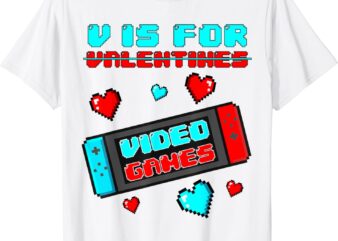 V Is For Video Games Funny Valentines Day Gamer Console Gift T-Shirt