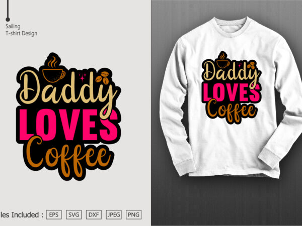 Daddy loves coffee t shirt vector illustration