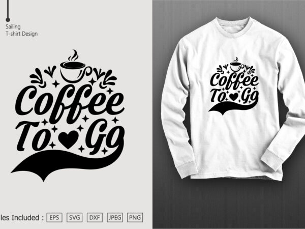 Coffee to go t shirt vector file
