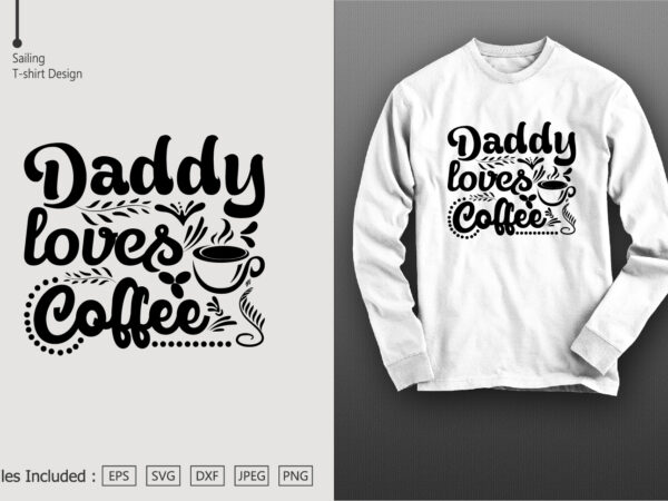 Daddy loves coffee t shirt vector illustration