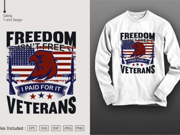 Freedom isn’t free i paid for it veterans t shirt graphic design