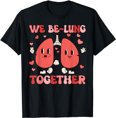 We Be-Lung Together Respiratory Therapist Couples Valentine T-Shirt
