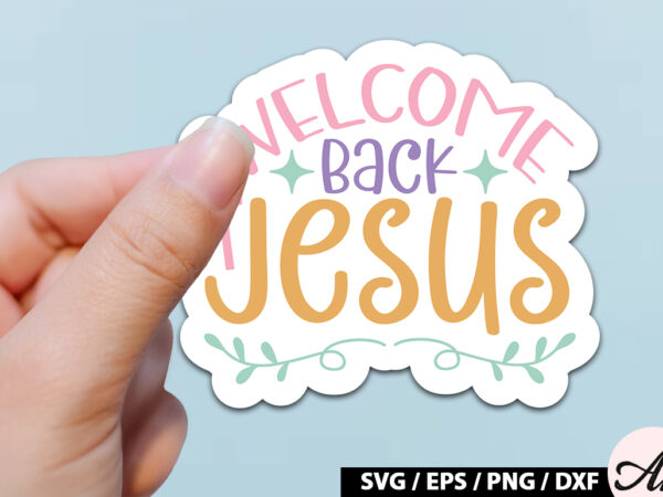 Welcome back jesus svg stickers t shirt design for sale