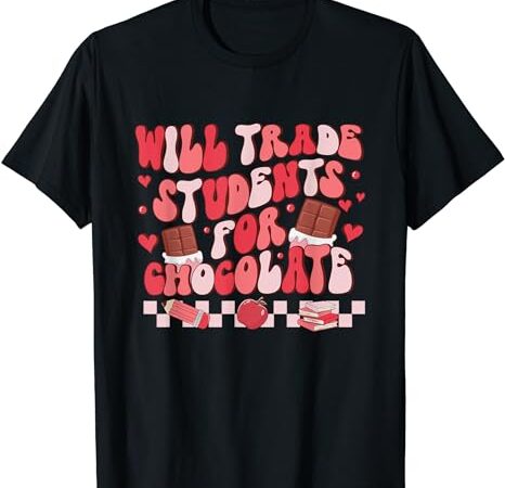 Will trade students for chocolate teacher valentines women t-shirt