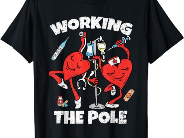 Working the pole valentines day funny nurse women wife rn t-shirt