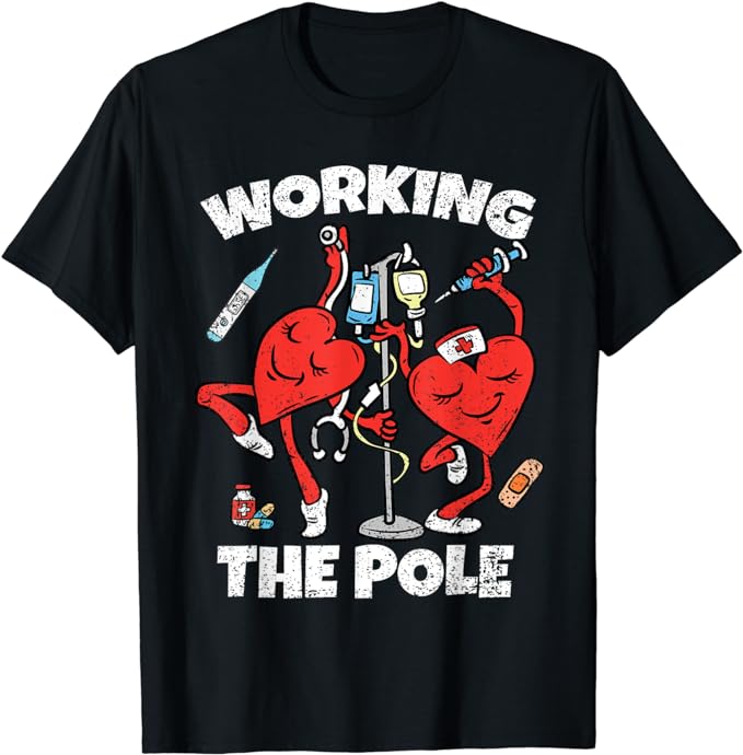 Working The Pole Valentines Day Funny Nurse Women Wife RN T-Shirt