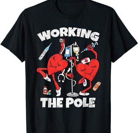 Working the pole valentines day funny nurse women wife rn t-shirt