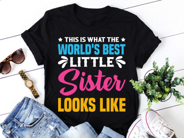 World’s best little sister looks like,world’s best little sister looks like t-shirt,t-shirt,tshirt,t shirt design online,best t shirt design