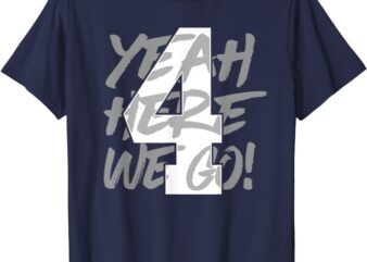 Yeah Here We Go Number 4 T-Shirt