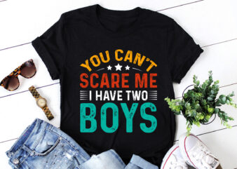 You Can’t Scare Me, I Have Two Boys T-Shirt Design
