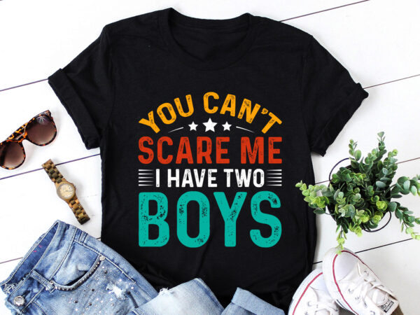 You can’t scare me, i have two boys t-shirt design
