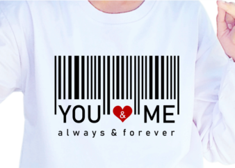 You and Me Always and Forever, Romantic Valentines day T shirt Design Design Graphic Vector, Funny Valentine SVG