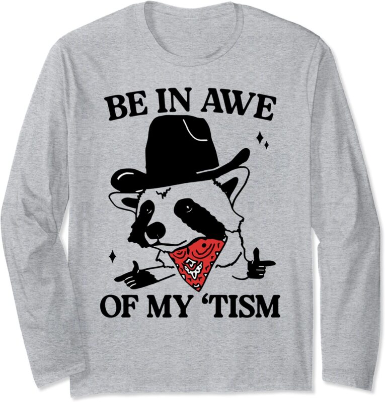 be in awe of my ’tism Long Sleeve T-Shirt