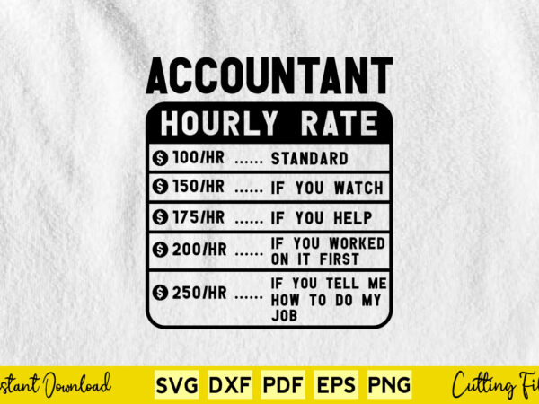 Funny accountant hourly rate svg cutting printable files. t shirt graphic design