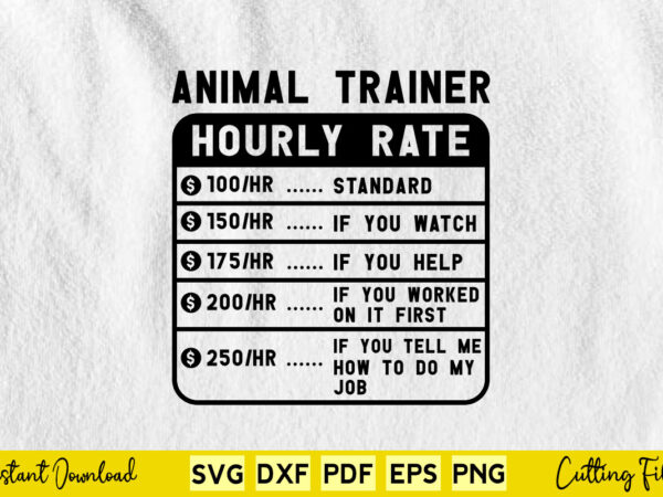 Funny animal trainer hourly rate svg cutting printable files. t shirt graphic design