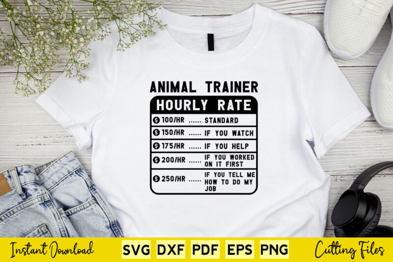 Funny Animal Trainer Hourly Rate Svg Cutting Printable Files.