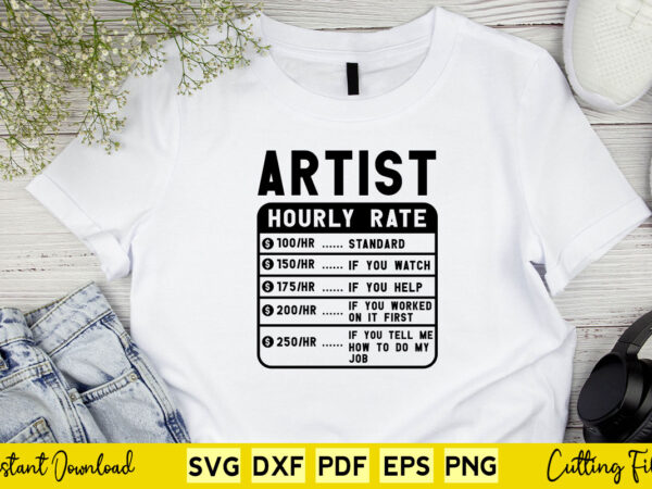 Funny artist hourly rate svg cut cutting files t shirt graphic design