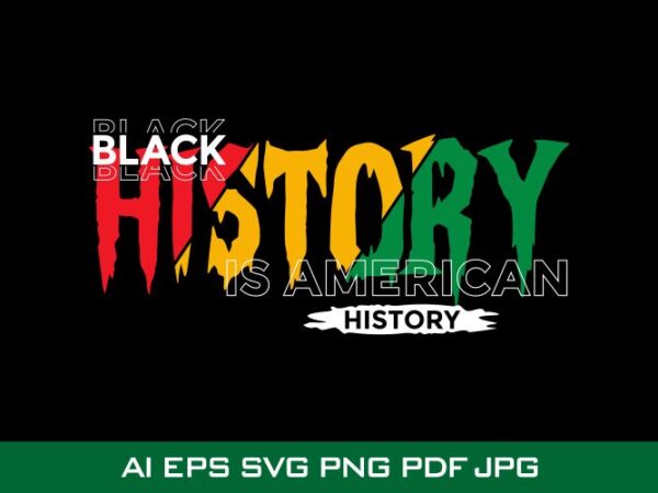 Black history is american history t shirt design, juneteenth t shirt design, black history t shirt design sale