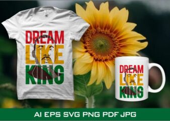 Dream Like King T Shirt Design, Juneteenth T Shirt Design, Black History Month T Shirt Design For Commercial Use