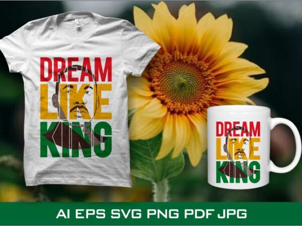 Dream like king t shirt design, juneteenth t shirt design, black history month t shirt design for commercial use