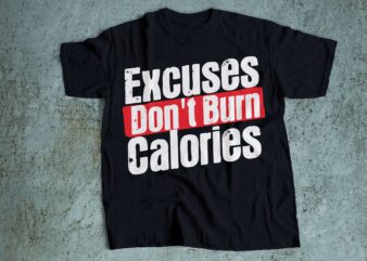excuses don’t burn calories gym t-shirt design motivation