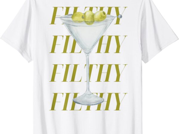 Filthy martini t-shirt