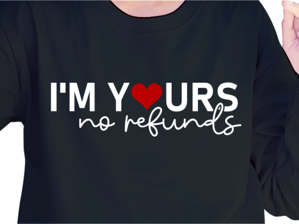 I’m yours no refunds, funny valentines day t shirt design design graphic vector, funny valentine svg I’m yours no refunds, funny valentines day t shirt design design graphic vector, funny valentine svg