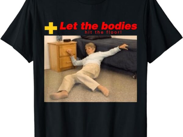 Let the bodies hit the floor shirt t-shirt