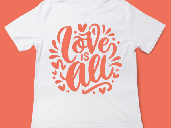 Love is all, instant download quote, valentines day, t-shirt design, 14 feb, love quote design, valentines day quote