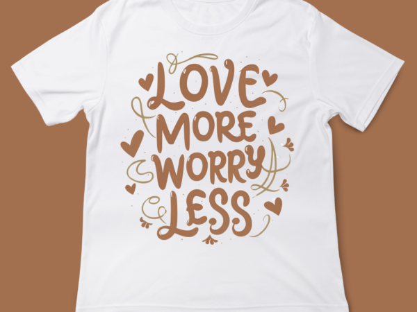 Love more worry less, love quote, design, valentines day, typography, t-shirt design, 14th february, valentine typography, love, t-shirt