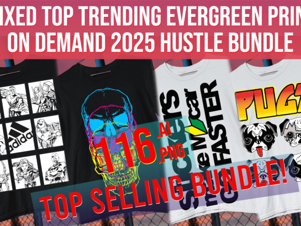 Mixed top trending evergreen print on demand 2025 hustle bundle t shirt designs for sale