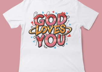 God Loves you, Christian t-shirt design, faith, Jesus, typography, t-shirt, valentines Day, love